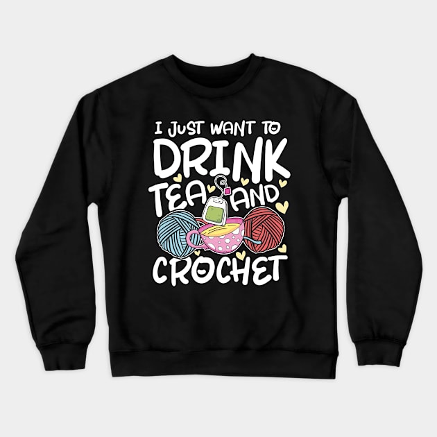 I Just Want to Drink Tea and Crochet Crewneck Sweatshirt by AngelBeez29